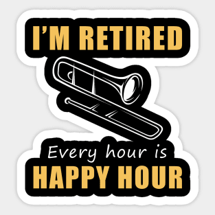 Brass Your Way into Retirement Fun! Trombone Tee Shirt Hoodie - I'm Retired, Every Hour is Happy Hour! Sticker